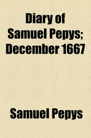 Cover of Diary of Samuel Pepys; December 1667