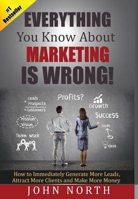 Book cover for Everything You Know About Marketing Is Wrong!