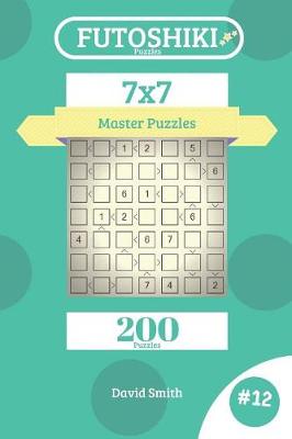 Book cover for Futoshiki Puzzles - 200 Master Puzzles 7x7 Vol.12
