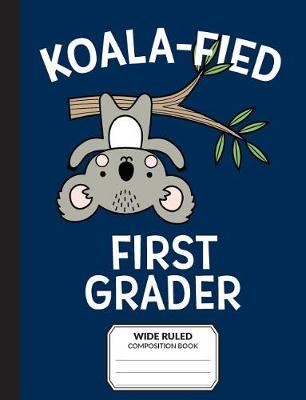 Book cover for Koalafied First Grader Wide Ruled Composition Book