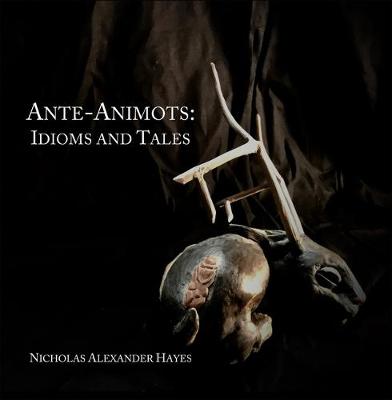 Book cover for Ante-Animots: Idioms and Tales