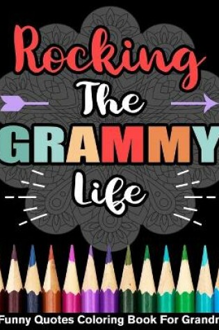 Cover of Rocking The Grammy Life Funny Quotes Coloring Book For Grammy