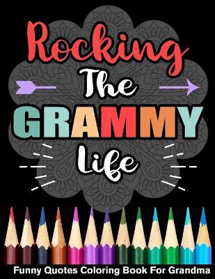 Book cover for Rocking The Grammy Life Funny Quotes Coloring Book For Grammy