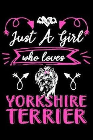 Cover of Just a girl who loves Yorkshire Terrier