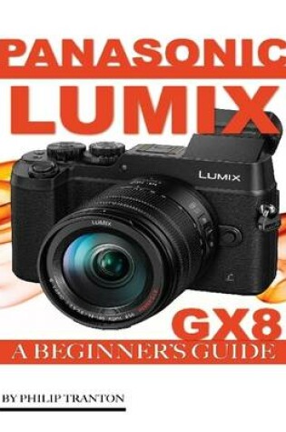 Cover of Panasonic Lumix Gx 8: A Beginner’s Guide