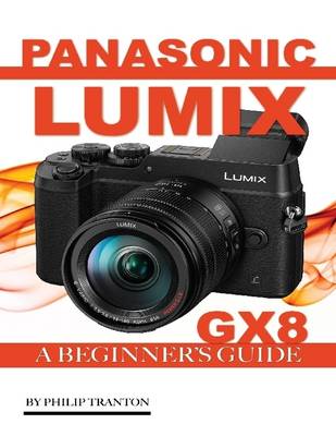 Book cover for Panasonic Lumix Gx 8: A Beginner’s Guide