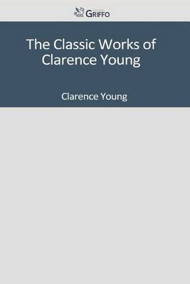 Book cover for The Classic Works of Clarence Young