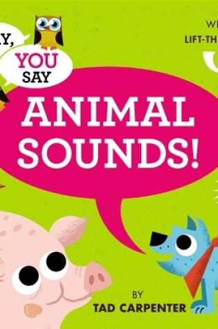 Cover of I Say, You Say Animal Sounds!