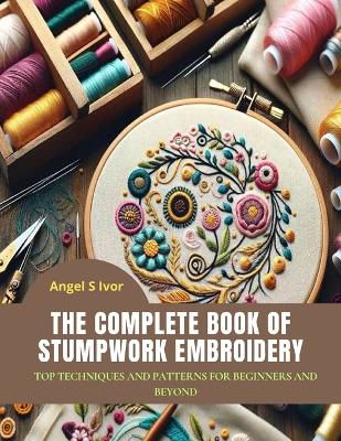 Cover of The Complete Book of Stumpwork Embroidery