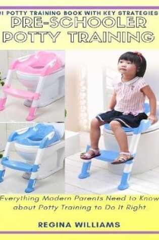 Cover of Pre-schooler Potty Training: Everything Modern Parents Need to Know About Potty Training to Do It Right