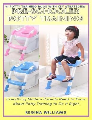 Book cover for Pre-schooler Potty Training: Everything Modern Parents Need to Know About Potty Training to Do It Right