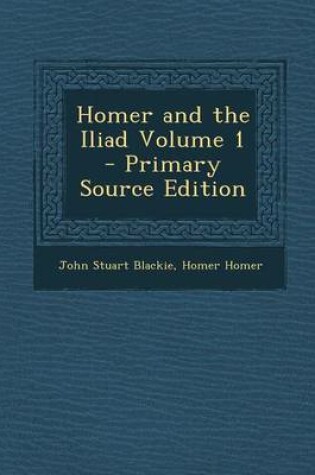 Cover of Homer and the Iliad Volume 1