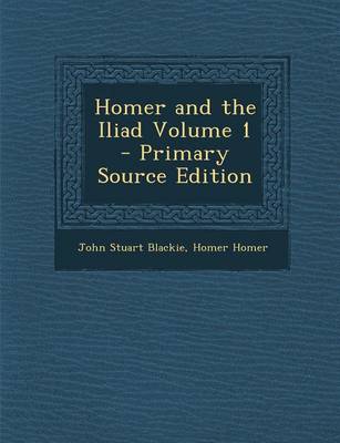 Book cover for Homer and the Iliad Volume 1