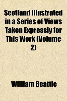 Book cover for Scotland Illustrated in a Series of Views Taken Expressly for This Work (Volume 2)