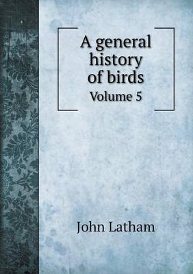 Book cover for A General History of Birds Volume 5