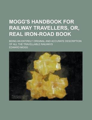 Book cover for Mogg's Handbook for Railway Travellers, Or, Real Iron-Road Book; Being an Entirely Original and Accurate Description of All the Travellable Railways