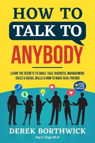 Cover of How to Talk to Anybody - Learn The Secrets To Small Talk, Business, Management, Sales & Social Skills & How to Make Real Friends (Communication Skills)