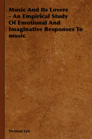 Cover of Music And Its Lovers - An Empirical Study Of Emotional And Imaginative Responses To Music