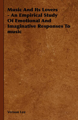 Book cover for Music And Its Lovers - An Empirical Study Of Emotional And Imaginative Responses To Music