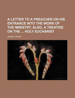 Book cover for A Letter to a Preacher on His Entrance Into the Work of the Ministry, Also, a Treatise on the Holy Eucharist