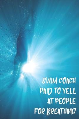Book cover for Swim Coach Paid To Yell At People For Breathing