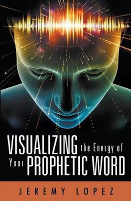 Book cover for Visualizing the Energy of Your Prophetic Word