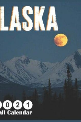 Cover of Alaska 2021 Wall Calendar