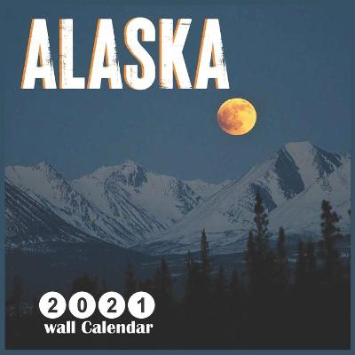 Book cover for Alaska 2021 Wall Calendar