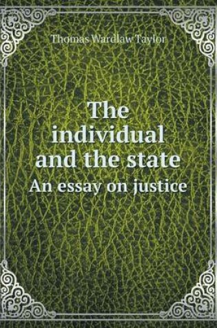 Cover of The individual and the state An essay on justice