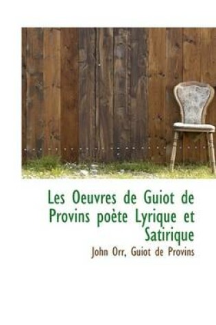 Cover of Les Oeuvres de Guiot de Provins Poete Lyrique Et Satirique