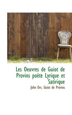 Book cover for Les Oeuvres de Guiot de Provins Poete Lyrique Et Satirique