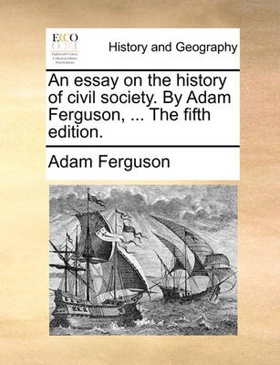 Book cover for An Essay on the History of Civil Society. by Adam Ferguson, ... the Fifth Edition.