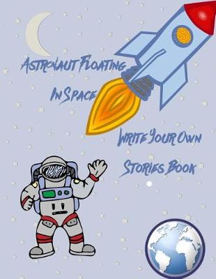 Book cover for Astronaut Floating in Space Write Your Own Stories Book