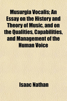 Book cover for Musurgia Vocalis; An Essay on the History and Theory of Music, and on the Qualities, Capabilities, and Management of the Human Voice