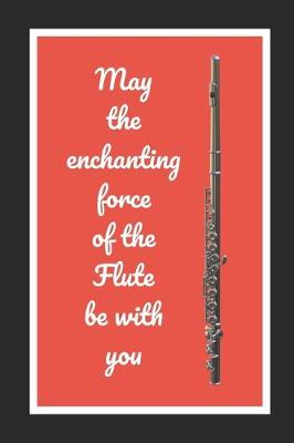 Book cover for May The Enchanting Force Of The Flute Be With You