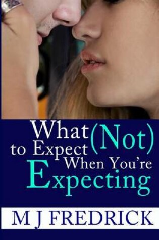 Cover of What (Not) to Expect When You're Expecting