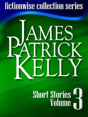 Book cover for James Patrick Kelly Short Stories Volume 3