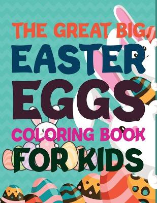 Book cover for The Great Big Easter Eggs Coloring Book For Kids
