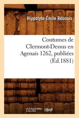 Cover of Coutumes de Clermont-Dessus En Agenais 1262, Publiées (Éd.1881)