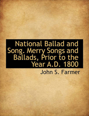 Book cover for National Ballad and Song. Merry Songs and Ballads, Prior to the Year A.D. 1800