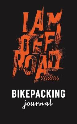 Book cover for I Am Off Road Bikepacking Journal