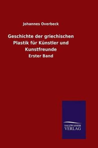 Cover of Geschichte der griechischen Plastik fur Kunstler und Kunstfreunde