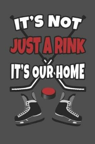 Cover of It's Not Just a Rink It's Our Home Hockey Journal