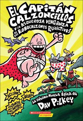 Book cover for El Capitan Calzoncillos y La Asquerosa Venganza de Los Robocalzones Radioactivos (Captain Underpants and the Revolting Revenge of the Radioactive Robo-Boxers)