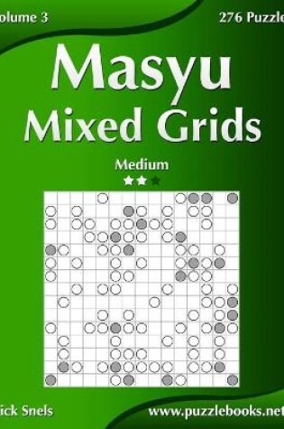 Cover of Masyu Mixed Grids - Medium - Volume 3 - 276 Logic Puzzles