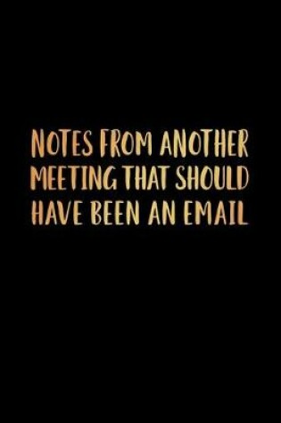 Cover of Notes From Another Meeting That Should Have Been An Email