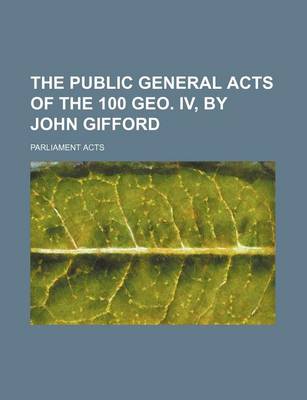 Book cover for The Public General Acts of the 100 Geo. IV, by John Gifford