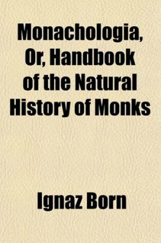 Cover of Monachologia, Or, Handbook of the Natural History of Monks; Arranged According to the Linnaean System