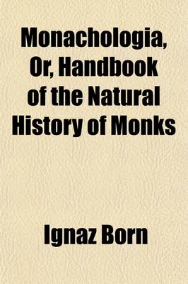 Book cover for Monachologia, Or, Handbook of the Natural History of Monks; Arranged According to the Linnaean System