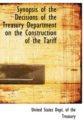 Cover of Synopsis of the Decisions of the Treasury Department on the Construction of the Tariff